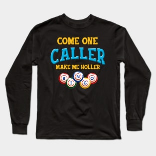 Come on caller make me holler bingo lover lottery Long Sleeve T-Shirt